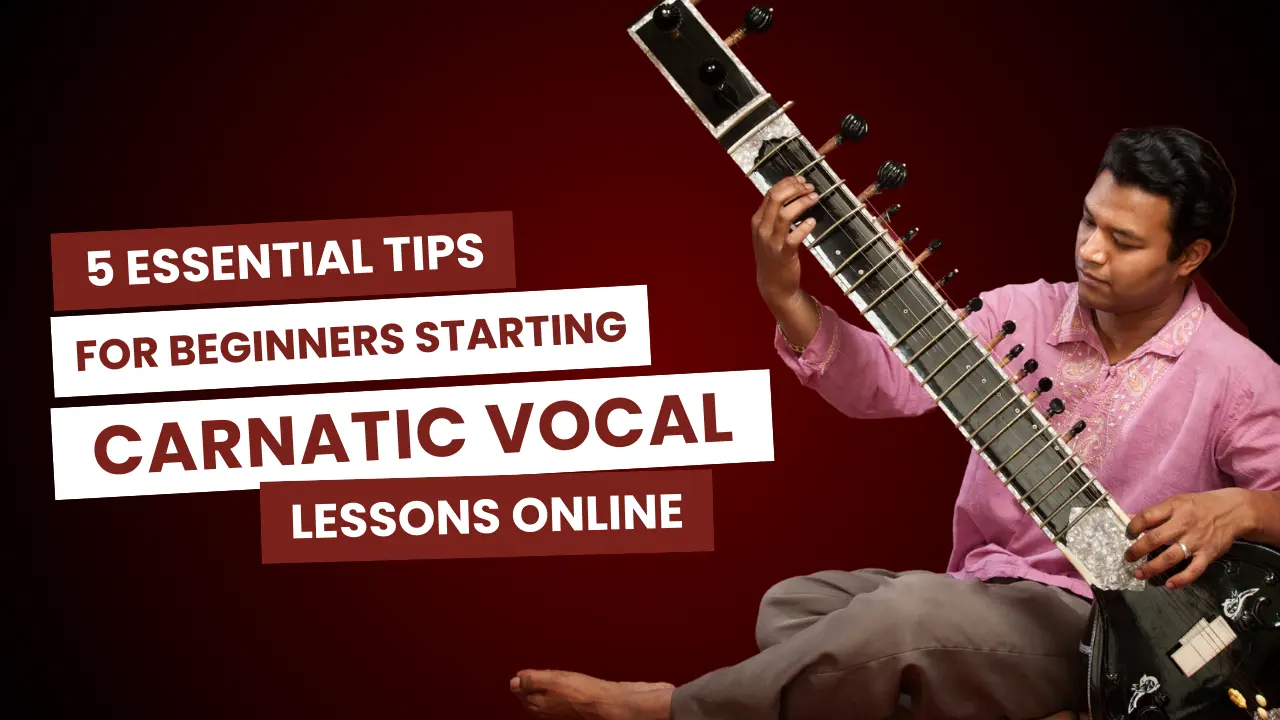 5 Essential Tips for Beginners Starting Carnatic Vocal Lessons