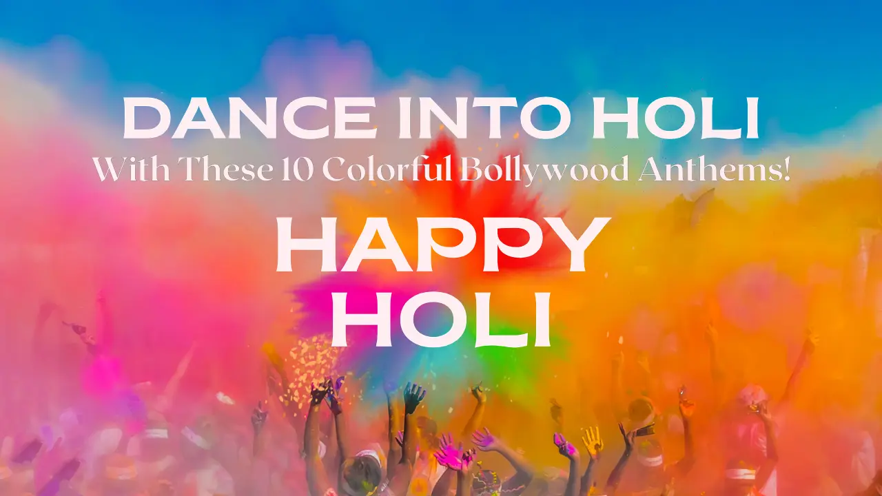 Dance Into Holi with These 10 Colorful Bollywood Anthems!