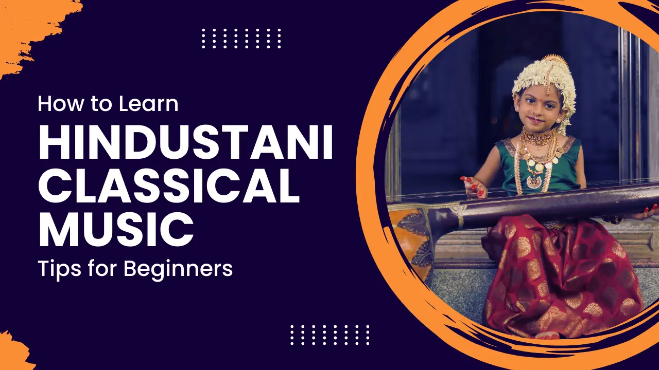 How to Learn Hindustani Classical Music: Beginner’s Guide & Tips