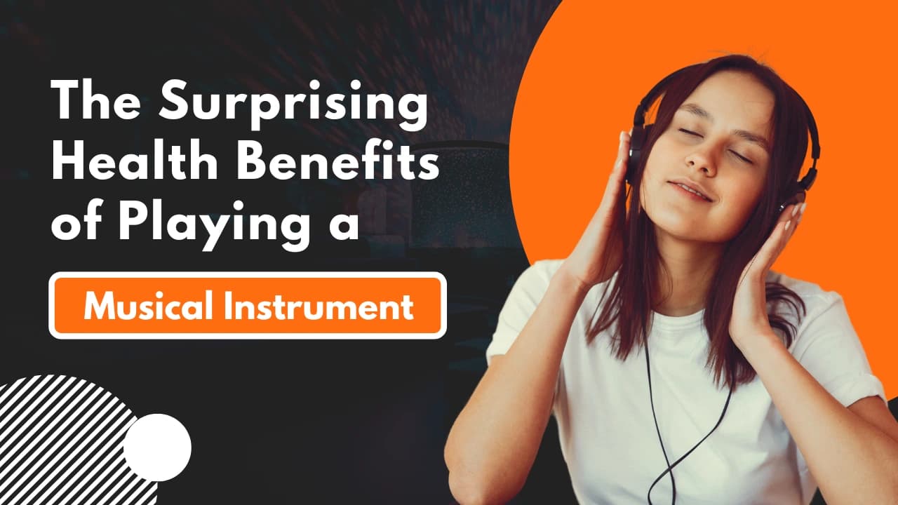 The Surprising Health Benefits of Playing a Musical Instrument