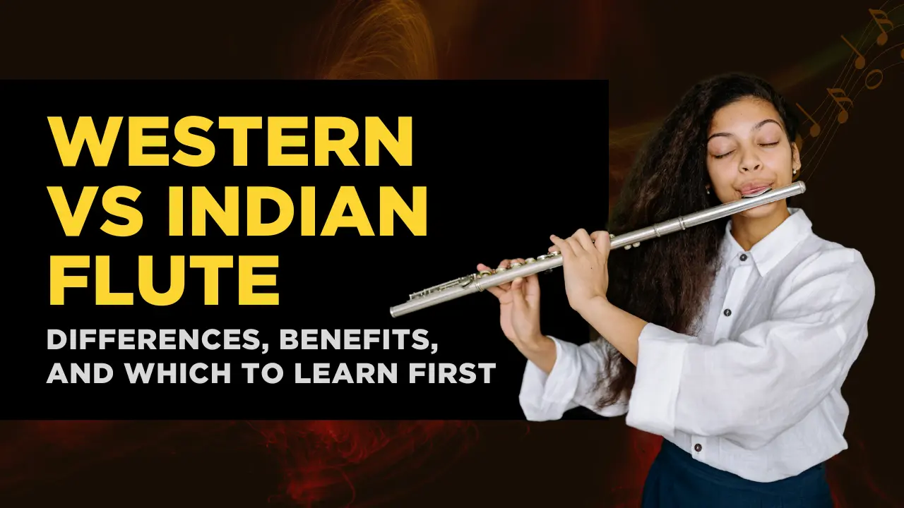 Western vs Indian Flute: Differences, Benefits, and Which to Learn First
