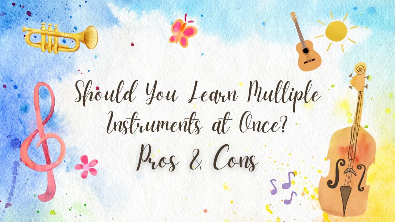 Should You Learn Multiple Instruments at Once? Pros & Cons