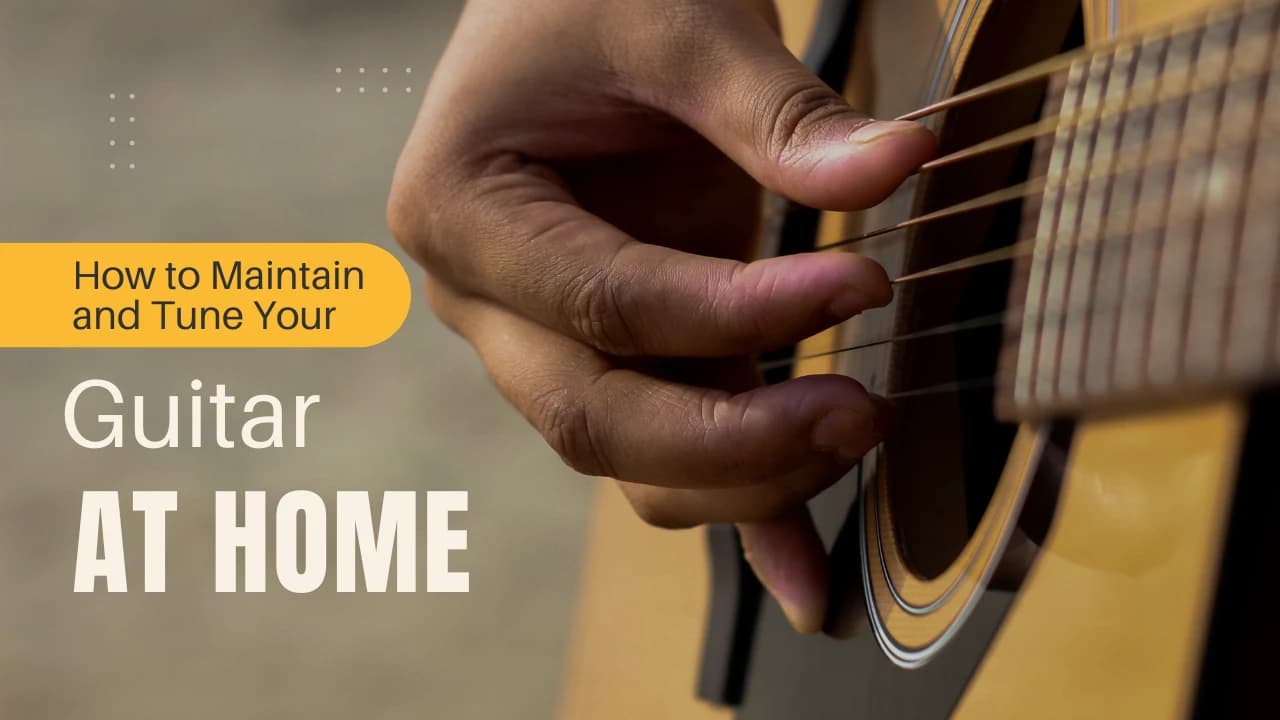 How to Maintain and Tune Your Guitar at Home