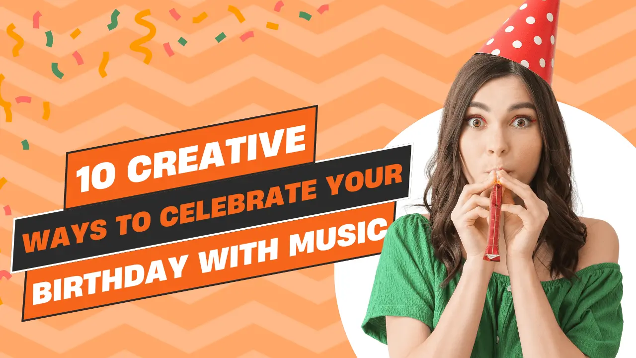 10 Creative Ways to Celebrate Your Birthday with Music