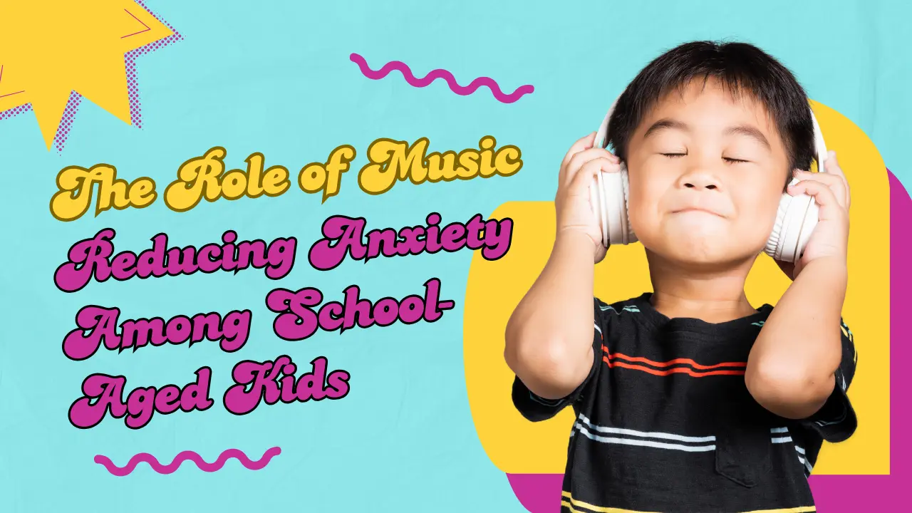 The Role of Music in Reducing Anxiety Among School-Aged Kids